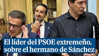 El líder del PSOE extremeño quita importancia a que el hermano de Sánchez tribute en Portugal