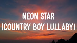 Morgan Wallen - Neon Star (Country Boy Lullaby) [Lyrics]