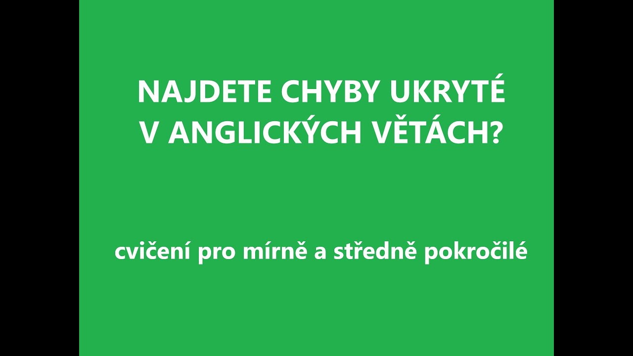 Test angličtiny pro mírně a středně pokročilé. HLEDEJTE CHYBY V ANGLICKÝCH VĚTÁCH.  cvičení