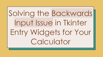 Solving the Backwards Input Issue in Tkinter Entry Widgets for Your Calculator