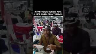 Indian Factory Workers Wear AI Head Camera to Capture Data