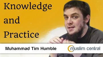 Knowledge and Practice - Muhammad Tim Humble