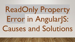 ReadOnly Property Error in AngularJS: Causes and Solutions