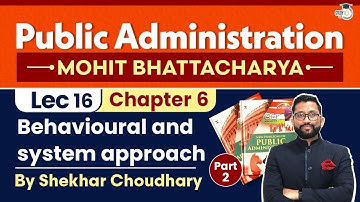 Chapter 6 - Part 2: Behavioural and System Approach | Public Administration Optional | Study IQ IAS