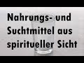 Nahrungs- & Suchtmittel aus spiritueller Sicht