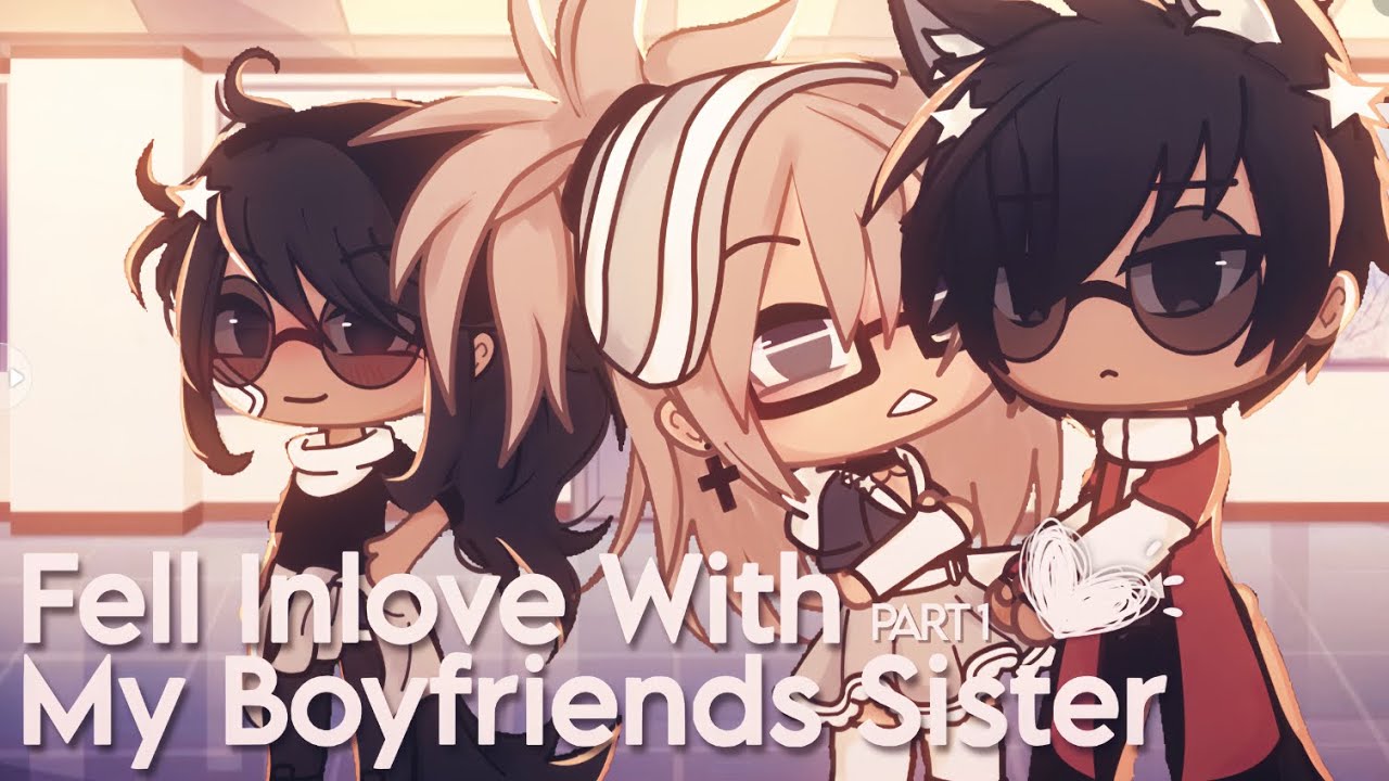 Fell Inlove With My Boyfriend’s Sister GLMM // PART 1 // WLW // Love Story