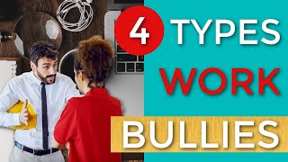 4 Types of Workplace Bullies
