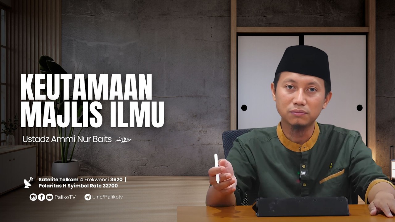 🔴 KEUTAMAAN MAJLIS ILMU |🎙 Ustadz Ammi Nur Baits, ST. BA.
