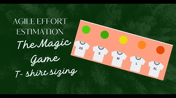 Agile Effort Estimation : The Magic game - T shirt Sizing