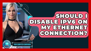 Should I Disable IPv6 On My Ethernet Connection? - Your Computer Companion