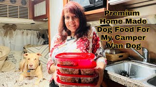 Vanlife Living Solo Female 50 + | Premium Home Made Dog Food | For My Camper Van Dog | Ep. 89