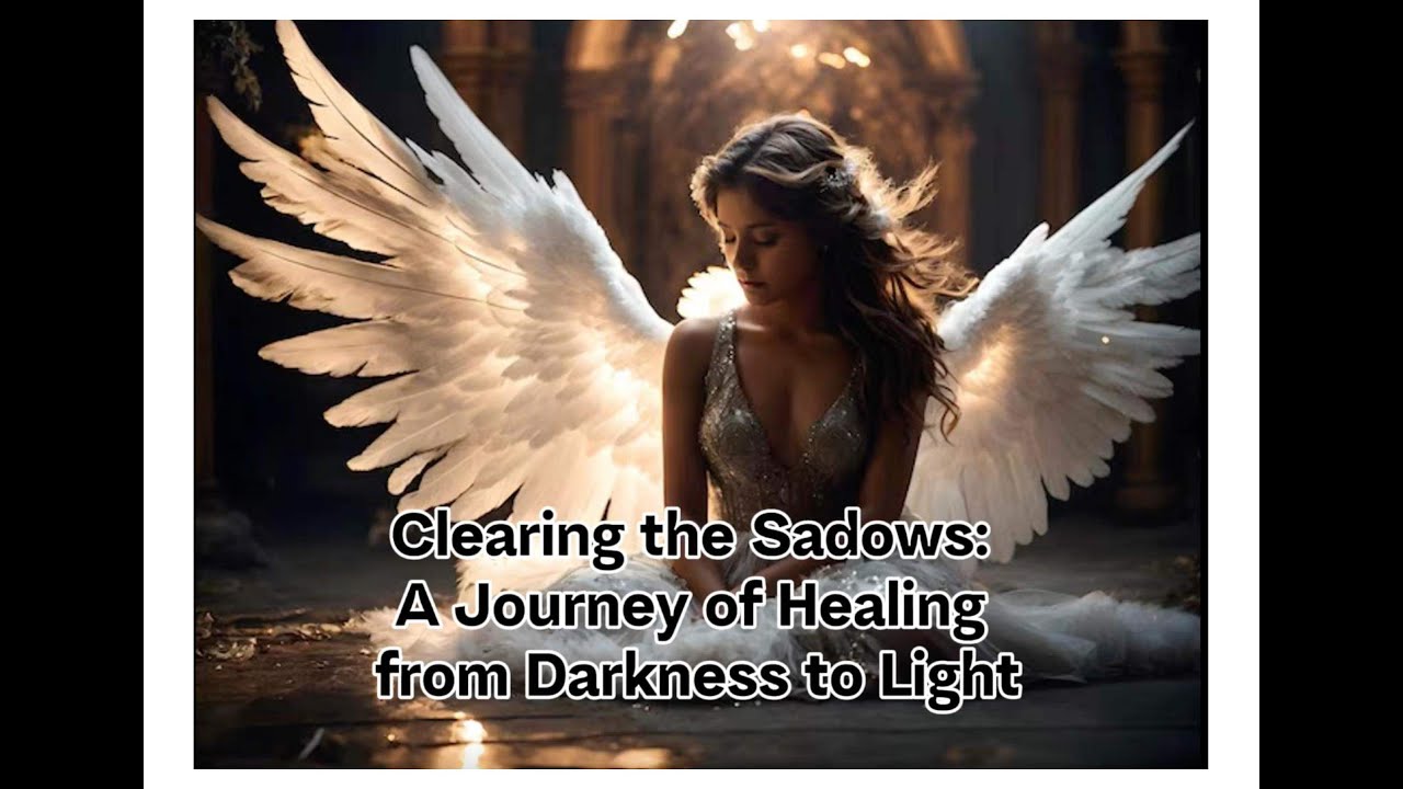 Clearing the Shadows - A Journey of Healing from Darkness to Light ...