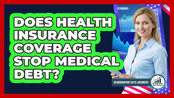Does Health Insurance Coverage Stop Medical Debt? - Demographic Data Answers