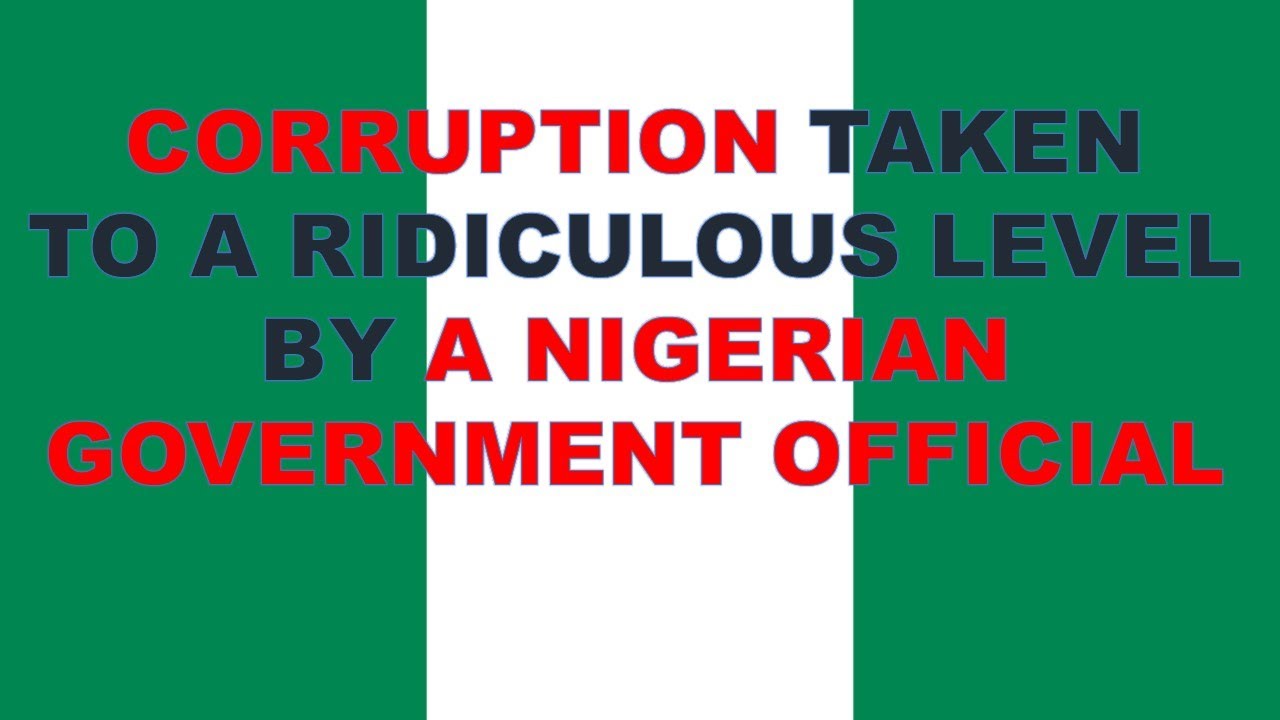 CORRUPTION TAKEN TO A RIDICULOUS LEVEL BY A NIGERIAN GOVERNMENT OFFICIAL