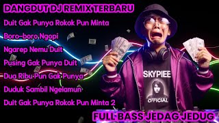 Dangdut DJ Remix Terbaru | Duit Gak Punya Rokok Pun Minta | Full Bass Jedag Jedug