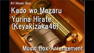 Kado wo Magaru/Yurina Hirate (Keyakizaka46) [Music Box]