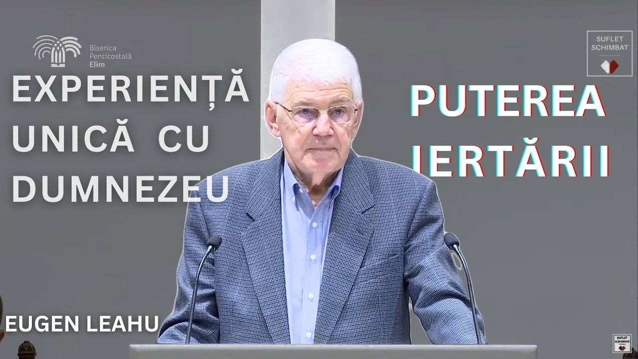 EXPERIENTA UNICA CU DUMNEZEU - PUTEREA IERTARII - EUGEN LEAHU