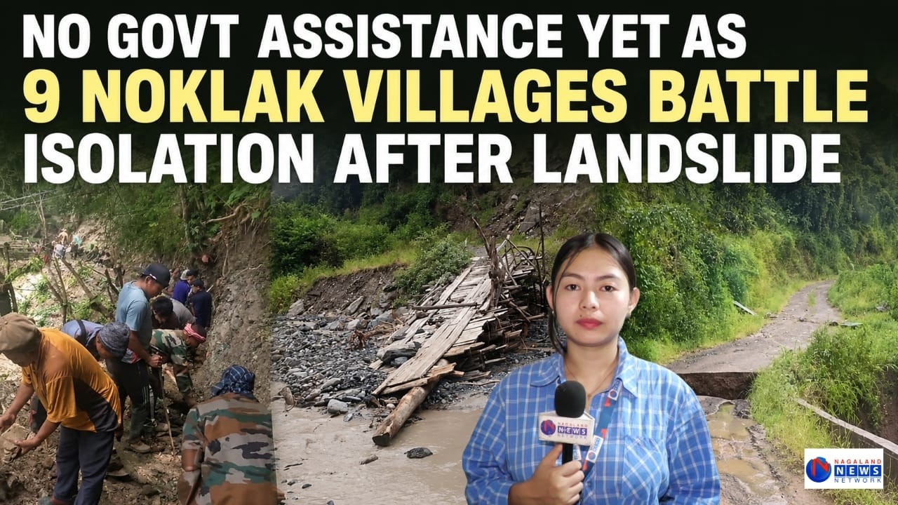NO GOVT ASSISTANCE YET AS 9 NOKLAK VILLAGES BATTLE ISOLATION AFTER LANDSLIDE