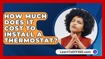 How Much Does It Cost To Install A Thermostat? - LearnToDIY360.com