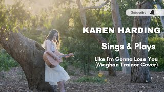 Like I'm Gonna Lose You - Karen Harding (Meghan Trainer Cover)