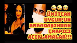 Ümi̇tcan Uygun’un Arkadaşindan Çarpici Açiklamalar Çakır