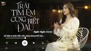 Trái Tim Em Cũng Biết Đau - Bản Cover Xuất Sắc Nhất Của Ngân Ngân Làm Mưa Làm Gió Top Thịnh Hành