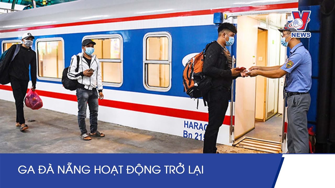 ga đà nẵng 2022 Ga Đà Nẵng Hoạt Động Trở Lại - VNEWS
