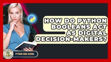 How Do Python Booleans Act As Digital Decision-makers? - Python Code School