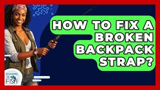 How To Fix A Broken Backpack Strap? - Chasing Big Fish