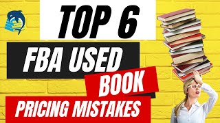 Top 6 Pricing & Repricing Mistakes by Amazon FBA Book Sellers