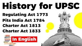 History for UPSC, Regulating Act 1773, Pits India Act 1784, Charter Act 1813 and 1833