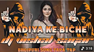 NADIYA KE BICHE NAIYA DOLE  OLD BHOJPURI NAGPURI DJ REMIX TAPA TAP SAGAR VISHAL MAKLESIGANJ 