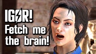 Fallout 4 - Inappropriate Dr. Frankenstein Reference Igor, Fetch Me The Brain