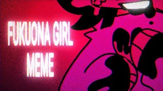Fukuona girl || Animation Meme ||