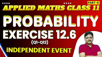 Probability Ch-12 | INDEPENDENT EVENT Ex-12.6(Q1-Q12) || Lecture- 6 | Class- 11 Applied Maths