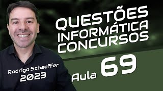 Questões de Informática para Concursos com Rodrigo Schaeffer | Aula 69