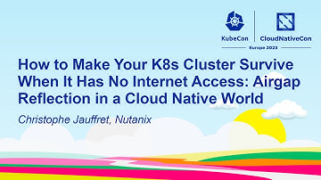 How to Make Your K8s Cluster Survive When It Has No Internet Access: Airgap... - Christophe Jauffret