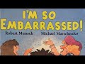 I M So Embarrassed Written By Robert Munch Illustrated By Michael Martchenko I M So Embarrassed Written By Robert Munch Illustrated By Michael Martchenko