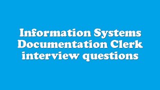 Information Systems Documentation Clerk interview questions