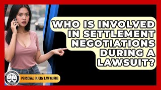 Who Is Involved in Settlement Negotiations During a Lawsuit? - Personal Injury Law Gurus