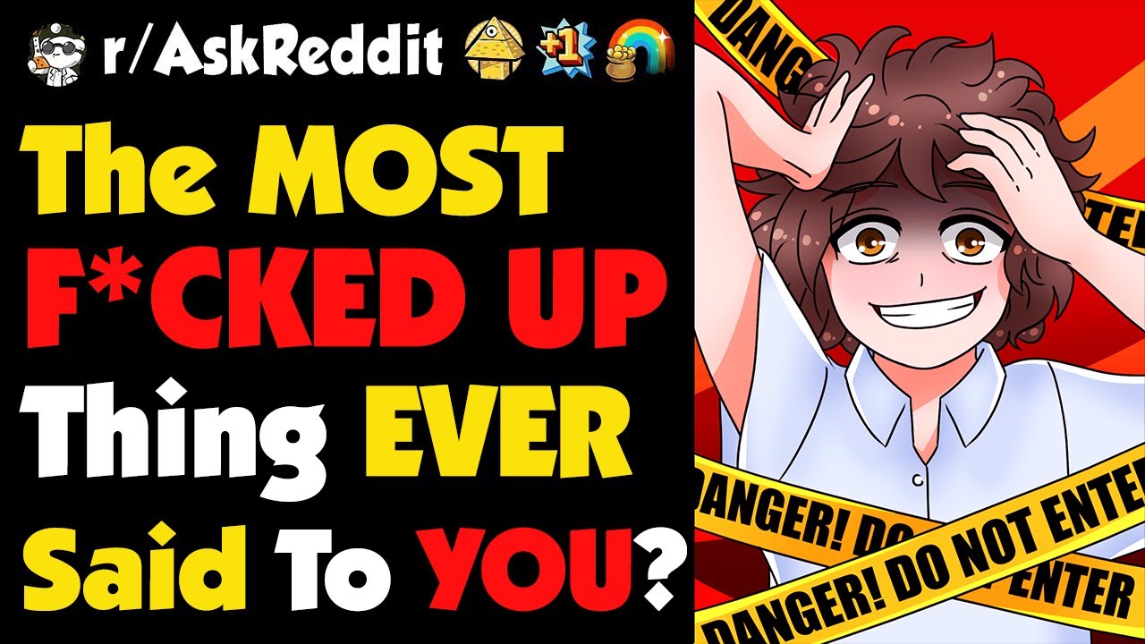 What's The Most MESSED UP Thing Someone Ever Said To YOU? ( Reddit ...