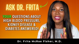 Ask Dr. Frita: YOUR Questions About High Blood Pressure, Kidney Disease and Diabetes Answered!