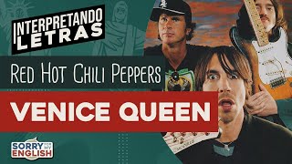 Interpretando Letras - Red Hot Chili Peppers - Venice Queen