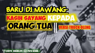 Story'wa DJ MAWANG- kasih sayang kepada orang tua || Versi Truk Oleng