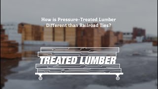 How Is Pressure Treated Lumber Different Than Railroad Ties?