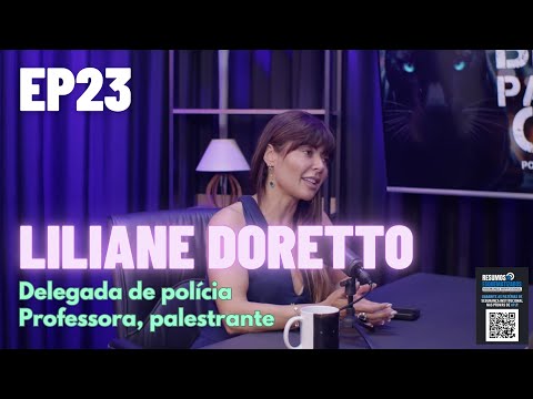 EP23: DRA. LILIANE DORETTO — PROFESSORA, PALESTRANTE E DELEGADA DE POLÍCIA