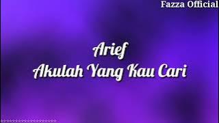 Arief - Akulah Yang Kau Cari ( Lirik )