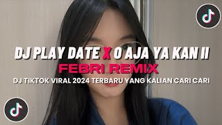 DJ Play Date X O Aja Ya Kan II By Febri Remix - Sound Febri Remix - DJ Viral Tiktok Terbaru 2024