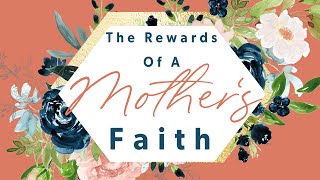 The Rewards of A Mother's Faith