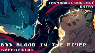 Bad Blood in the River | Speedpaint | Thumbnail Contest Entry